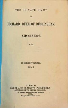 The private diary of Richard, Duke of Buckingham and Chandos. 1