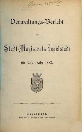 Verwaltungs-Bericht des Stadt-Magistrats Ingolstadt für das Jahr .... 1882