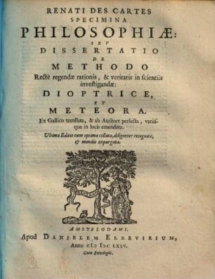 Renati Des Cartes Specimina Philosophiae: Sev Dissertatio De Methodo Rectè regendae rationis, & veritatis in scientiis investigandae: Dioptrice, Et Meteora