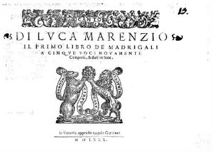 DI LVCA MARENZIO IL PRIMO LIBRO DE MADRIGALI A CINQVE VOCI