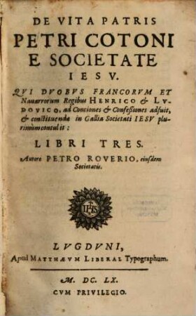 Petri Roverii De vita Patris Petri Cotoni e S. I. ... : libri tres
