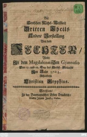 Der Teutschen Rätzel-Weißheit Dritten Theils Andere Vorstellung Von dem Fechten, wolte In dem Magdalenæischen Gymnasio Den 17. und 18. Tag des Herbst-Monaths Im Jahr 1704. Abhandeln Christian Gryphius