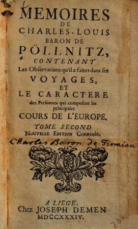 Memoires de Charles-Louis Baron De Pöllnitz : contenant les observations qu'il a faites dans ses voyages et le caractere des personnes qui composent les principales cours de l'Europe, 2