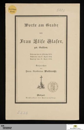 Worte am Grabe von Frau Elise Glaser, geb. Gallion : geboren den 24. Oktober 1864. Gestorben den 17. April 1894. Beerdigt den 19. April 1894