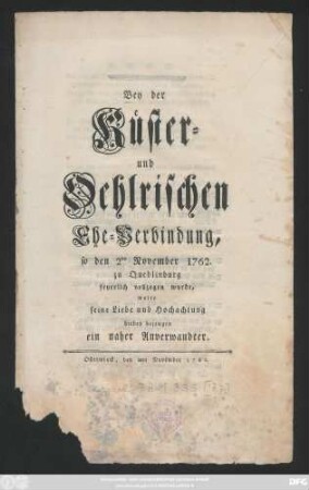 Bey der Küster- und Oehlrischen Ehe-Verbindung, so den 2ten November 1762. zu Quedlinburg feyerlich vollzogen wurde, wolte seine Liebe und Hochachtung hiebey bezeugen ein naher Anverwandter