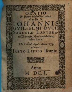Oratio In funere illustrißimi principis ac Dn. D. Iohannis Gvilielmi Dvcis Saxoniae ... : habita Ienae ad XII. Calend. April. Anno 1573.