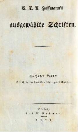 Bd. 6: Die Elixiere des Teufels : Nachgelassene Papiere des Bruders Medardus, eines Capuziners ; Zwei Theile