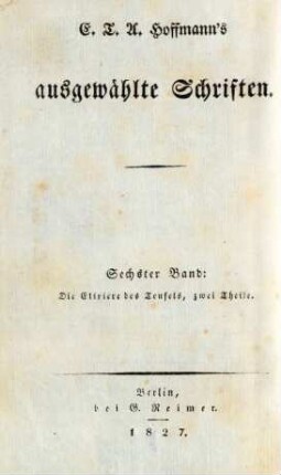 Bd. 6: Die Elixiere des Teufels : Nachgelassene Papiere des Bruders Medardus, eines Capuziners ; Zwei Theile