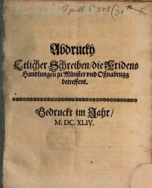 Abdruck etlicher Schreiben, die Friedenshandlungen zu Münster ... betr.