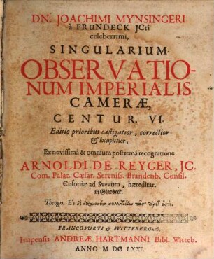 Joachimi Mynsingeri Singularium observationum Imperialis Camerae, centur. VI