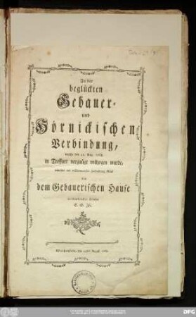 Zu der beglückten Gebauer- und Hörnickischen Verbindung, welche den 22. Aug. 1768. in Treffurt vergnügt vollzogen wurde, wünschte mit vollkommenster Hochachtung Glück ein dem Gebauerischen Hause verbundenster Diener C.S. Jfe : Weißenfels, den 20sten August 1768
