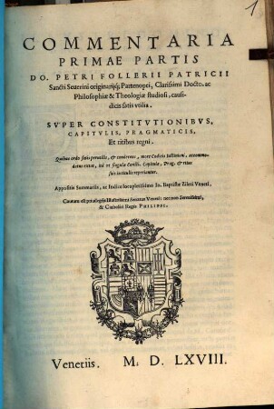 Commentaria Primae Partis Do. Petri Follerii ... Super Constitutionibus, Capitulis, Pragmaticis Et ritibus regni