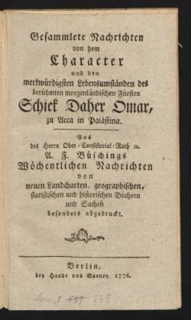 Gesammlete Nachrichten von dem Character und den merkwürdigsten Lebensumständen des berühmten morgenländischen Fürsten Schiek Daher Omar, zu Acca in Palästina