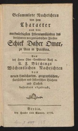 Gesammlete Nachrichten von dem Character und den merkwürdigsten Lebensumständen des berühmten morgenländischen Fürsten Schiek Daher Omar, zu Acca in Palästina