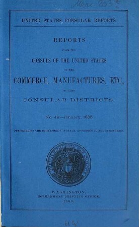 Reports from the consuls of the United States on the commerce, manufactures, etc., of their consular districts. 15. 1885 = Nr. 49 - 52 = Jan. - Apr.