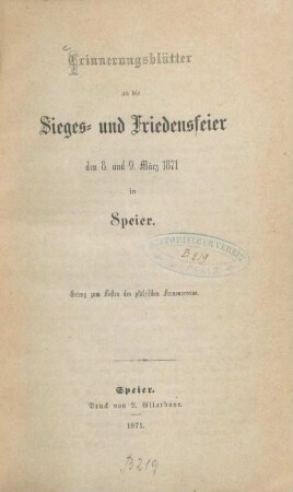 Erinnerungsblätter an die Sieges- und Friedensfeier den 8. und 9. März 1871 in Speier