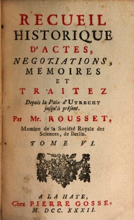 Recueil Historique D'Actes, Negociations, Memoires Et Traitez : Depuis la Paix d'Utrecht jusqu'au Second Congrès de Cambray inclusivement, 6. Depuis la Paix d'Utrecht jusqu'à présent