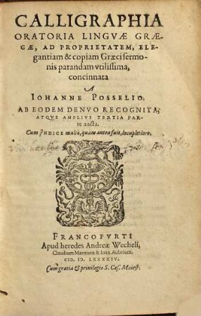 Calligraphia Oratoria Lingvae Graecae : Ad Proprietatem, Elegantiam & copiam Graeci sermonis parandam vtilissima ; Cum Indice multo, quam antea fuit, locupletiore