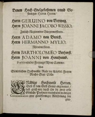 Denen Hoch-Edelgebohrnen [...] Herrn Geruino von Beyweg. Herrn Joanni Jacobo Wissio [...] Herrn Adamo von Broich. Herrn Hermanno Mylio [...] Herrn Bartholomæo Verhorst. Herrn Johanni von Honthumb [...]