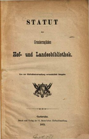Statut der grossherzoglichen Hof- und Landesbibliothek : Von der Bibliothekverwaltung veranstaltete Ausgabe