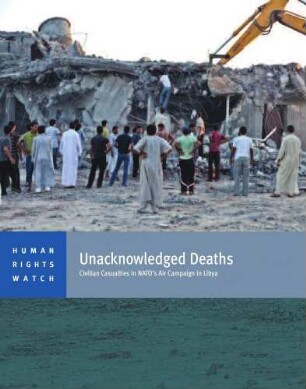 Unacknowledged deaths : civilian casualties in NATO's air campaign in Libya