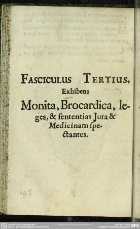 Fasciculus Tertius Exhibens Monita, Brocardica, leges, & sententias Jura & Medicinam spectantes