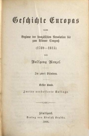 Geschichte Europa's vom Beginne der französischen Revolution bis zum Wiener Congreß : 1789 - 1815 ; in 2 Bänden. 1