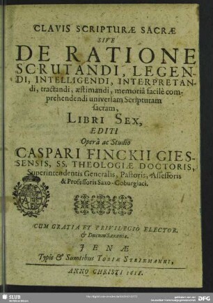 1: Clavis Scripturae Sacrae Sive De Ratione Scrutandi, Legendi, Intelligendi, Interpretandi, tractandi, aestimandi, memoriâ facilè comprehendendi universam Scripturam sacram : Libri Sex