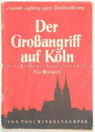Nationalsozialistische Propagandaschrift über den englischen Luftangriff auf Köln in der Nacht vom 30. auf den 31. Mai 1942