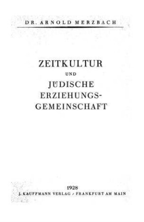 Zeitkultur und jüdische Erziehungsgemeinschaft / von Arnold Merzbach