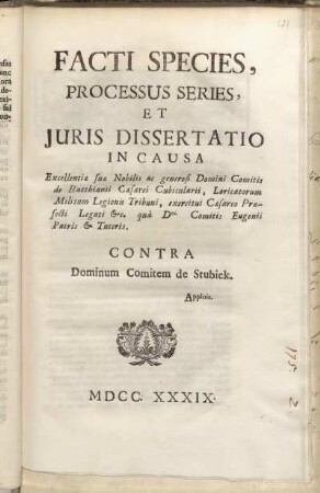 Facti Species, Processus Series Et Juris Dissertatio In Causa ... Comitis de Batthianii ... Contra Dominum Comitem de Stubick Applois