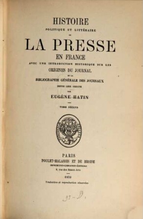 Histoire politique et littéraire de la presse en France : avec une introduction historique sur les origines du journal et la bibliographie générale des journaux depuis leur origine. 2