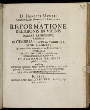 D. Henrici Mvhlii Commentatio Historico-Theologica De Reformatione Religionis In Vicinis Daniae Regionibvs, & speciatim In Cimbria Recepta, Variisqve Modis Stabilita ... die XXV.Iunii exhibitae anniversariam instituta pro more, & A. MDCCX. In Academia Kiliensi publice recitata