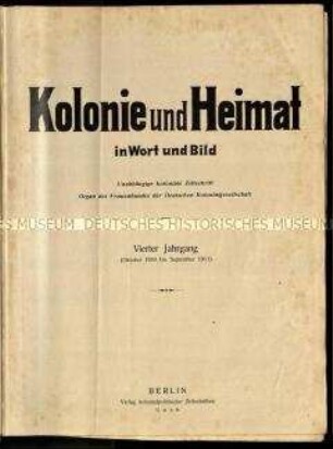 Kolonialzeitung Kolonie und Heimat, Jahrgang 4, 1910/11, Nr. 1-52, jeweils mit Nachrichtenbeilage