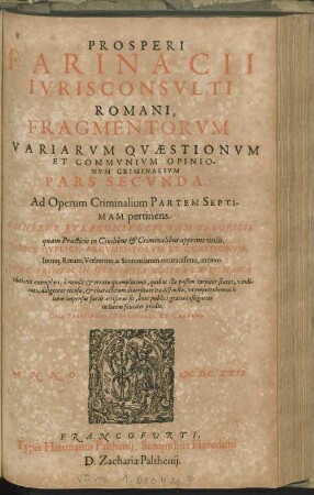 7,2: Fragmentorvm Variarvm Qvaestionvm Et Commvnivm Opinionvm Criminalivm Pars Secvnda : Ad Operum Criminalium Partem Septimam pertinens ; Omnibvs Ivreconsvltis Tam Theoricis quam Practicis in Civilibus & Criminalibus apprime utilis ; Indice Dvplici, Argvmentorvm Et Qvaestionvm, Itemq[ue] Rerum, Verborum ac Sententiarum accuratissimo, annexo
