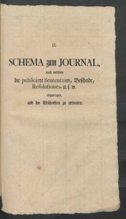 Schema zum Journal, nach welchem die publicirte Sententzien, Bescheide, Resolutiones, u.s.w. einzutragen ...