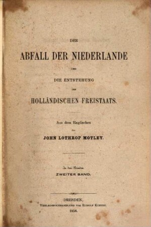 Der Abfall der Niederlande und die Entstehung des holländischen Freistaats : in 3 Bänden, 2