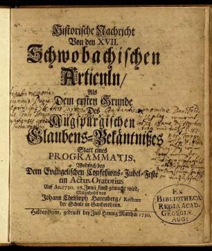 Historische Nachricht Von den XVII. Schwobachischen Articuln : Als Dem ersten Grunde Des Augspurgischen Glaubens-Bekäntnißes ; Statt eines Programmatis, Wodurch bey Dem Evangelischen Confeßions-Jubel-Feste ein Actus Oratorius Auf An. 1730. 28. Junii kund gemacht wird
