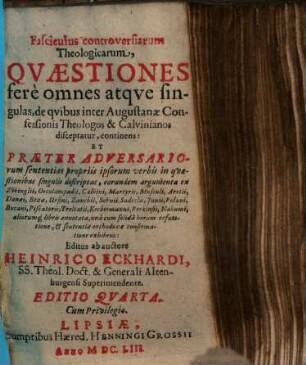 Fasciculus controversiarum theologicarum, quaestiones fere omnes atque singulas : de qvibus inter Augustanae Confessiones theologos & Calvinianos disceptatur ...