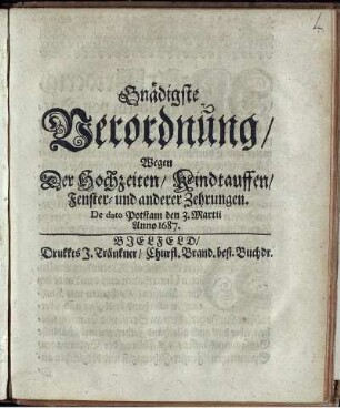 Gnädigste Verordnung/ Wegen Der Hochzeiten/ Kindtauffen/ Fenster- und anderer Zehrungen : De dato Potstam den 3. Martii Anno 1687