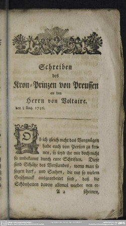 Schreiben des Kron-Prinzen von Preussen an den Herrn von Voltaire. den 8 Aug. 1736