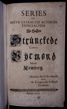 Series Et Brevis Extractus Actorum Judicialium In Sachen Strünckede Contra Vyrmond Mod`o Romberg. Mandati decisi de edendo Nunc de Exequendo et simul. Commiss.
