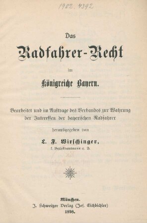 Das Radfahrer-Recht im Königreiche Bayern : bearbeitet und im Auftrag des Verbandes zur Wahrung der Interessen der bayerischen Radfahrer