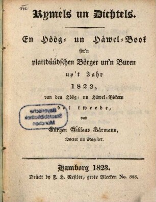 Rymels un dichtels : en Höög- un Häwel-Book för'n plattdüüdschen Börger un'n Buren up't Jahr ..., 1823 = Bd. 2