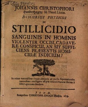 Johannis Christophori Hundeshagen, SS. Theol. Licent. Discursus Physicus De Stillicidio Sanguinis In Hominis Violenter Occisi, Cadavere Conspicui, An Sit Sufficiens Præsentis Homicidae Indicium?