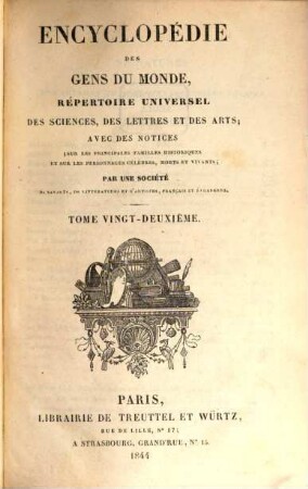 Encyclopédie des gens du monde : répertoire universel des sciences, des lettres et des arts ; avec des notices sur les principales familles historiques et sur les personnages célèbres, morts et vivans, 22
