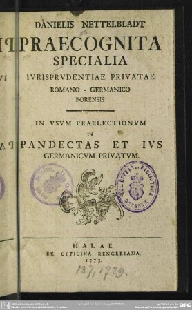 Danielis Nettelbladt Praecognita Specialia Iurisprudentiae Privatae Romano-Germanico Forensis : In Usum Praelectionum In Pandectas Et Ius Germanicum Privatum