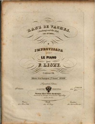 Album d'un voyageur : 1. année ; Suisse. 1,10. [III. Paraphrases]. - 10. Ranz de vaches. (Aufzug auf die Alp). (De Huber). Improvisata pour le piano (op. 10,1). - Pl.-Nr. 8210. - 19 S.