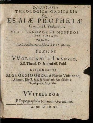 Disputatio Theologica Ordinaria De Esaiae Prophetae Ca. LIII. Verbis illis: Vere Languores Nostros Ipse Tulit, &c.