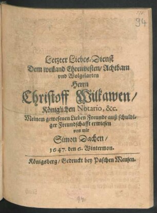 Letzter Liebes-Dienst Dem weiland Ehrenvesten/ Achtbarn und Wolgelarten Herrn Christoff Wilkawen/ Königlichen Notario, &c.